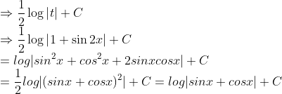 \\\Rightarrow \frac{1}{2}\log\left | t \right |+C\\ \Rightarrow \frac{1}{2}\log\left | 1+\sin 2x \right |+C\\=log|sin^2x+cos^2x+2sinxcosx|+C\\=\frac{1}{2}log|(sinx+cosx)^2|+C=log|sinx+cosx|+C