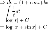 \\\Rightarrow dt = (1 + cos x) dx \\ =\int \frac{1}{t} d t \\ =\log |t|+C \\ =\log |x+\sin x|+C