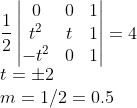 \\\frac{1}{2}\begin{vmatrix} 0 &0 &1 \\ t^2 & t & 1\\ -t^2& 0 &1 \end{vmatrix}=4\\t=\pm2\\m=1/2=0.5