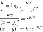 \\\frac{y}{x}= \log\frac{kx}{(x-y)^{2}}\\ \frac{kx}{(x-y)^{2}}=e^{y/x}\\ (x-y)^{2}=kxe^{-y/x}