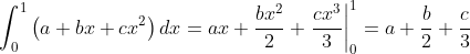 \\\int_{0}^{1}\left(a+b x+c x^{2}\right) d x=a x+\frac{b x^{2}}{2}+\left.\frac{c x^{3}}{3}\right|_{0} ^{1}=a+\frac{b}{2}+\frac{c}{3}\\