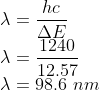 \\\lambda =\frac{hc}{\Delta E}\\ \lambda=\frac{1240}{12.57}\\ \lambda=98.6\ nm