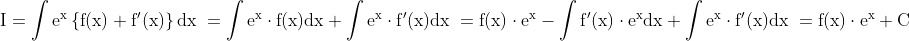 \\\mathrm{I=\int e^x\left \{ f(x)+f'(x) \right \}dx}\\\\\mathrm{\;\;=\int e^x\cdot f(x)dx+\int e^x\cdot f'(x)dx}\\\\\mathrm{\;\;=f(x)\cdot e^x- \int f'(x)\cdot e^xdx+\int e^x\cdot f'(x)dx}\\\\\mathrm{\;\;=f(x)\cdot e^x+C}