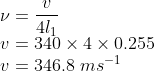 \\\nu =\frac{v}{4l_{1}}\\ v=340\times 4\times 0.255\\ v=346.8\ ms^{-1}