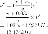 \\\nu''=(\frac{v+v_{o}}{v})\nu'\\ =\frac{v+0.03v}{v}\times \nu' \\=1.03\times 41.237kHz \\ =42.474kHz