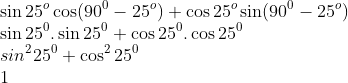 \\\sin 25^{o}\cos (90^0-25^{o})+\cos 25^{o}\sin (90^0-25^{o})\\ \sin 25^0.\sin 25^0 + \cos 25^0.\cos 25^0\\ sin^2 25^0+\cos ^225^0\\ 1