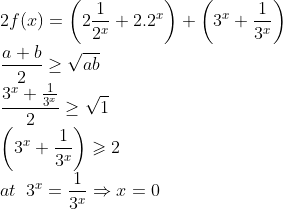 \\2 f(x)=\left(2 \frac{1}{2^{x}}+2.2^{x}\right)+\left(3^{x}+\frac{1}{3^{x}}\right)\\\frac{a+b}{2}\geq\sqrt{ab}\\\frac{3^{x}+\frac{1}{3^{x}}}{2} \geq \sqrt{1}\\\left(3^{x}+\frac{1}{3^{x}}\right) \geqslant 2\\at\;\;3^x=\frac{1}{3^x}\Rightarrow x=0
