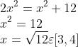 \\2 x^{2}=x^{2}+12\\ x^{2}=12\\ x=\sqrt{12}\varepsilon [3,4]