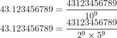 \\43.123456789=\frac{43123456789}{10^{9}}\\ 43.123456789=\frac{43123456789}{2^{9}\times 5^{9}}