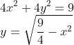\\4x^{2}+4y^{2}=9\\ y=\sqrt{\frac{9}{4}-x^{2}}