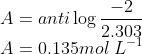 \\A = anti\log\frac{-2}{2.303}\\ A= 0.135 mol\ L^{-1}