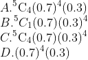 \\A. ${ }^{5} \mathrm{C}_{4}(0.7)^{4}(0.3)$ \\B. ${ }^{5} C_{1}(0.7)(0.3)^{4}$ \\C. ${ }^{5} \mathrm{C}_{4}(0.7)(0.3)^{4}$ $\\D.(0.7)^{4}(0.3)$