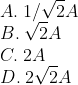 \\A.\: 1/\sqrt{2}A\\ B.\: \sqrt{2}A\\ C. \: 2A\\ D.\:2\sqrt{2}A