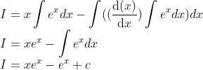\\I=x\int e^{x}dx-\int ( (\frac{\mathrm{d} (x)}{\mathrm{d} x})\int e^{x}dx)dx\\ I=xe^{x}-\int e^{x}dx\\ I=xe^{x}-e^{x}+c