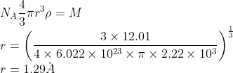 \\N_{A}\frac{4}{3}\pi r^{3}\rho =M\\ r=\left ( \frac{3\times 12.01}{4\times 6.022\times 10^{23}\times \pi\times 2.22\times 10^{3} } \right )^{\frac{1}{3}}\\ r=1.29\AA