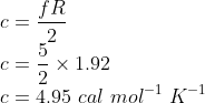 \\c=\frac{fR}{2}\\ c=\frac{5}{2}\times 1.92\\ c=4.95\ cal\ mol^{-1}\ K^{-1}