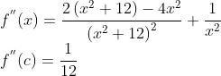 \\f^{''}(x)=\frac{2\left(x^{2}+12\right)-4 x^{2}}{\left(x^{2}+12\right)^{2}}+\frac{1}{x^2}\\ f^{''}(c)=\frac{1}{12}\\