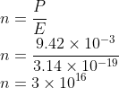 \\n=\frac{P}{E}\\ n=\frac{9.42\times 10^{-3}}{3.14\times 10^{-19}}\\ n=3\times 10^{16}