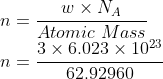 \\n=\frac{w\times N_{A}}{Atomic\ Mass}\\ n=\frac{3\times 6.023\times 10^{23}}{62.92960}