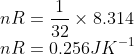 \\nR=\frac{1}{32}\times 8.314\\ nR=0.256JK^{-1}