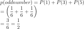 \\p($ odd number $)=P(1)+P(3)+P(5)$ \\$=\left(\frac{1}{6}+\frac{1}{6}+\frac{1}{6}\right)$ \\$=\frac{3}{6}=\frac{1}{2}$