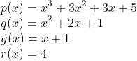 \\p(x)=x^3+3x^2+3x+5\\q(x)=x^2+2x+1\\g(x)=x+1\\r(x)=4