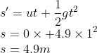 \\s'=ut+\frac{1}{2}gt^{2}\\ s=0\times +4.9\times 1^{2}\\ s=4.9m