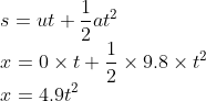 \\s=ut+\frac{1}{2}at^{2}\\ x=0\times t+\frac{1}{2}\times 9.8\times t^{2}\\ x=4.9t^{2}