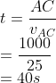\\t=\frac{AC}{v_{AC}}\\ =\frac{1000}{25}\\ =40s