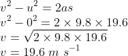 \\v^{2}-u^{2}=2as\\ v^{2}-0^{2}=2\times 9.8\times 19.6\\ v=\sqrt{2\times 9.8\times 19.6}\\ v=19.6\ m\ s^{-1}