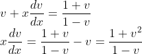 \\v+x\frac{dv}{dx}= \frac{1+v}{1-v}\\ x\frac{dv}{dx} = \frac{1+v}{1-v}-v =\frac{1+v^{2}}{1-v}
