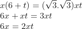 \\x(6+t) = (\sqrt{3}.\sqrt{3})xt\\ 6x +xt = 3xt\\ 6x = 2xt