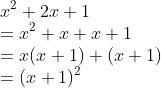 \\x^{2}+2x+1\\ =x^{2}+x+x+1\\ =x(x+1)+(x+1)\\ =(x+1)^{2}