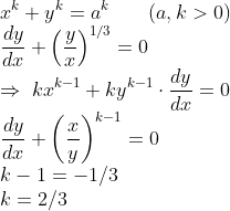 \\x^k+y^k=a^k\;\;\;\;\;\;\;(a,k>0)\\\frac{dy}{dx}+\left (\frac{y}{x} \right )^{1/3}=0\\\Rightarrow \;kx^{k-1}+ky^{k-1}\cdot\frac{dy}{dx}=0\\\frac{dy}{dx}+\left (\frac{x}{y} \right )^{k-1}=0\\k-1=-1/3\\k=2/3