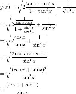 \\y(x)=\sqrt{2\frac{\tan x+\cot x}{1+\tan^2 x}+\frac{1}{\sin^2 x}}\\\\=\sqrt{2\frac{\frac{1}{\sin x\cos x}}{1+\frac{\sin^2 x}{\cos^2 x}}+\frac{1}{\sin^2 x}}\\\\=\sqrt{2\frac{\cos x}{\sin x}+\frac{1}{\sin^2 x}}\\\\ =\sqrt{\frac{2\cos x\sin x+1}{\sin^2 x}}\\\\ =\sqrt{\frac{(\cos x+\sin x)^2}{\sin^2 x}}\\\\ =\frac{(\cos x+\sin x)}{\sin x}