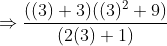 \Rightarrow \frac{((3)+3)((3)^2+9)}{(2(3)+1)}