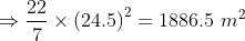 \Rightarrow \frac{22}{7}\times \left ( 24.5 \right )^2 = 1886.5 \ m^2