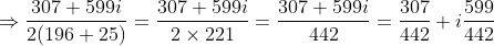 \Rightarrow \frac{307+599i}{2(196+25)}= \frac{307+599i}{2\times 221}= \frac{307+599i}{442}= \frac{307}{442}+i\frac{599}{442}