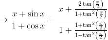 \Rightarrow \frac{x+\sin x}{1+\cos x}=\frac{x+\frac{2 \tan \left(\frac{x}{2}\right)}{1+\tan ^{2}\left(\frac{x}{2}\right)}}{1+\frac{1+\tan ^{2}\left(\frac{x}{2}\right)}{1-\tan ^{2}\left(\frac{x}{2}\right)}}