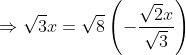 \Rightarrow \sqrt{3}x=\sqrt{8}\left ( -\frac{\sqrt{2}x}{\sqrt{3}} \right )