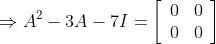 \Rightarrow A^{2}-3 A-7 I=\left[\begin{array}{cc} 0 & 0 \\ 0 & 0 \end{array}\right]