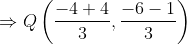 \Rightarrow Q \left (\frac{-4+4}{3} , \frac{-6-1}{3} \right )