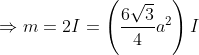 \Rightarrow m=2I=\left (\frac{6 \sqrt{3}}{4}a^{2} \right )I