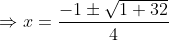 \Rightarrow x= \frac{-1 \pm \sqrt{1+32}}{4}