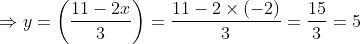 \Rightarrow y=\left ( \frac{11-2x}{3} \right )=\frac{11-2\times(-2)}{3}=\frac{15}{3}=5