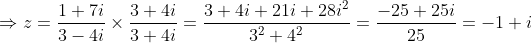 \Rightarrow z = \frac{1+7i}{3-4i}\times \frac{3+4i}{3+4i}= \frac{3+4i+21i+28i^2}{3^2+4^2}= \frac{-25+25i}{25}= -1+i