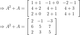 \begin{aligned} &\Rightarrow A^{2}+A=\left[\begin{array}{ccc} 1+1 & -1+0 & -2-1 \\ 4+2 & 4+1 & 4+3 \\ 2+0 & 2+1 & 4+1 \end{array}\right]\\ &\Rightarrow A^{2}+A=\left[\begin{array}{ccc} 2 & -1 & -3 \\ 6 & 5 & 7 \\ 2 & 3 & 5 \end{array}\right] \end{aligned}