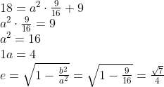 \begin{array}{l}{18=a^{2} \cdot \frac{9}{16}+9} \\ {a^{2} \cdot \frac{9}{16}=9} \\ {a^{2}=16} \\ {1 a=4} \\ {e=\sqrt{1-\frac{b^{2}}{a^{2}}}=\sqrt{1-\frac{9}{16}}=\frac{\sqrt{7}}{4}}\end{array}