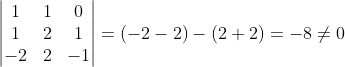 \begin{vmatrix} 1 &1 &0 \\ 1& 2 & 1\\ -2& 2 &-1 \end{vmatrix} = (-2-2)-(2+2)= -8 \neq 0