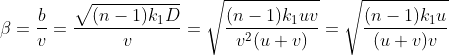 \beta =\frac{b}{v}=\frac{\sqrt{(n-1)k_{1}D}}{v}=\sqrt{\frac{(n-1)k_{1}uv}{v^{2}(u+v)}}=\sqrt{\frac{(n-1)k_{1}u}{(u+v)v}}
